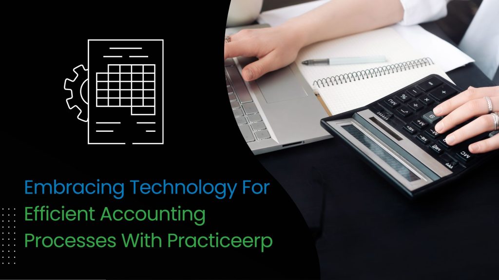 Practice Management -Embracing Technology For Efficient Accounting Processes With Practiceerp - PracticeERP